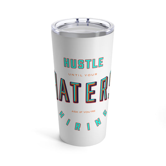 Hustle Haters Tumbler 20oz